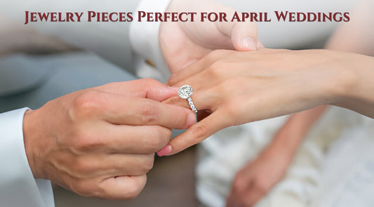 Springtime Romance: Jewelry Pieces Perfect for April Weddings