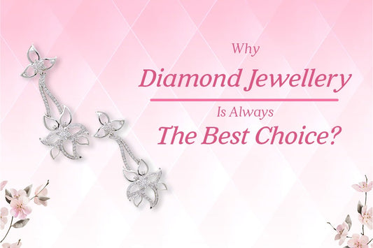 Why Diamond Jewellery Is Always The Best Choice