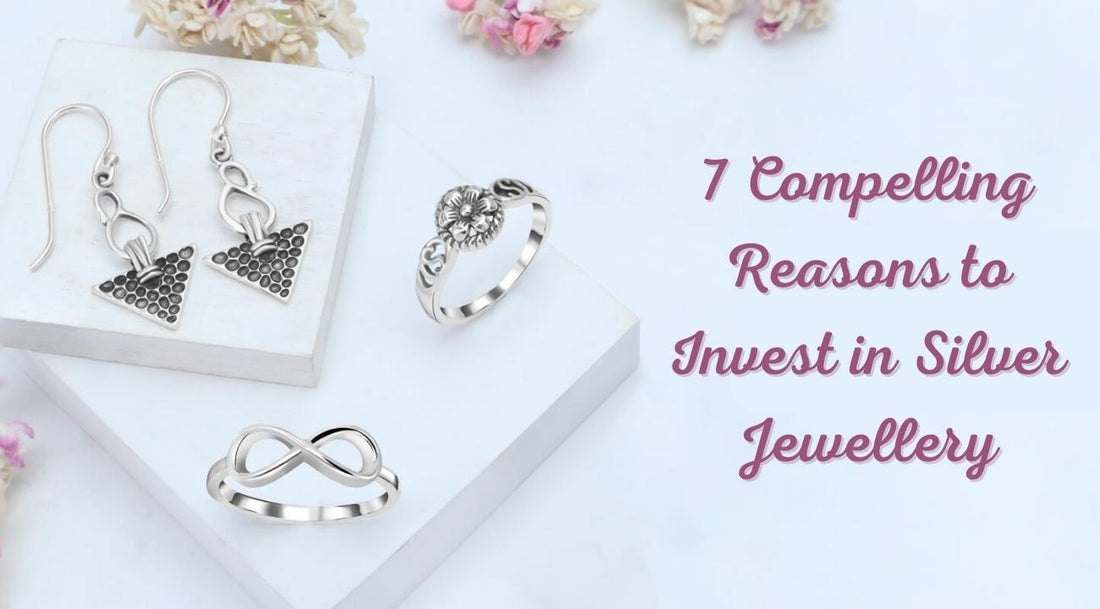 7 Compelling Reasons to Invest in Silver Jewellery