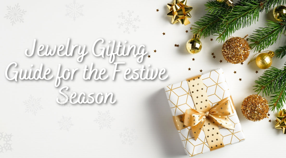 The Gift of Elegance: Jewelry Gifting Guide for the Festive Season