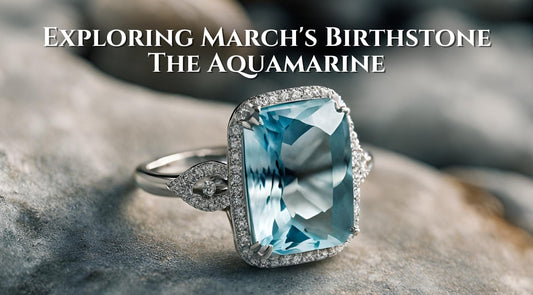 Exploring March's Birthstone: The Aquamarine