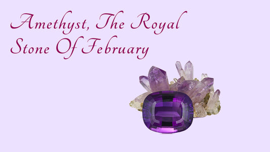 Amethyst, The Royal Stone Of February